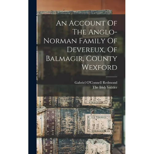 An Account Of The Anglo-norman Family Of Devereux, Of Balmagir, County Wexford