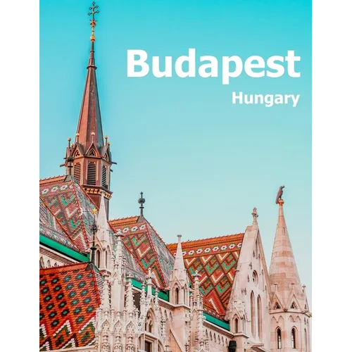 Budapest Hungary: Coffee Table Photography Travel Picture Book Album Of A Hungarian Country And City In Central Europe Large Size Photos Cover