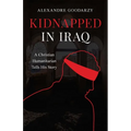 Kidnapped in Iraq: A Christian Humanitarian Tells His Story