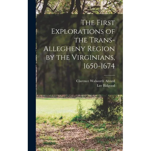 The First Explorations of the Trans-Allegheny Region by the Virginians, 1650-1674