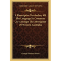 A Descriptive Vocabulary Of The Language In Common Use Amongst The Aborigines Of Western Australia