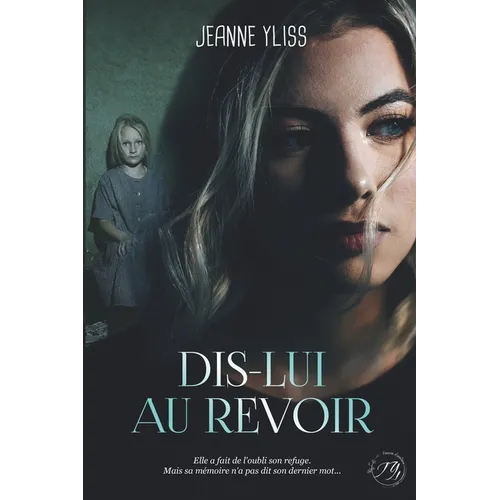 Dis-lui au revoir: Un drame psychologique inspiré d'une histoire vraie