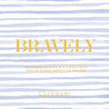 Bravely: Inspiring Quotes & Stories from Trailblazing American Women