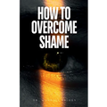 How to Overcome Shame
