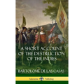 A Short Account of the Destruction of the Indies (Spanish Colonial History) (Hardcover)