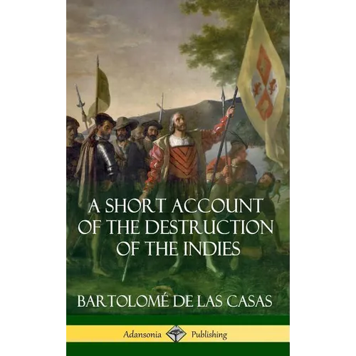 A Short Account of the Destruction of the Indies (Spanish Colonial History) (Hardcover)