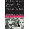 The Most Hated Woman: The True Story of Valmae Fay Beck