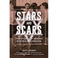 Stars and Scars: The Story of Jewish Boxing in London
