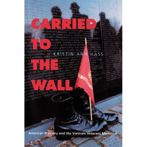 Carried to the Wall: American Memory and the Vietnam Veterans Memorial - Paperback