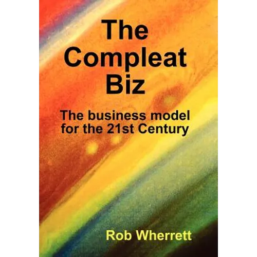 The Compleat Biz: The Business Model for the 21st Century