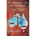 The Stacked Deck and the Myth of Sovereignty: The Illegality of the Dispossession of Australia's First Nations People