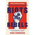Riots and Rebels: Popular Protest in Britain from the Peasants' Revolt to Extinction Rebellion