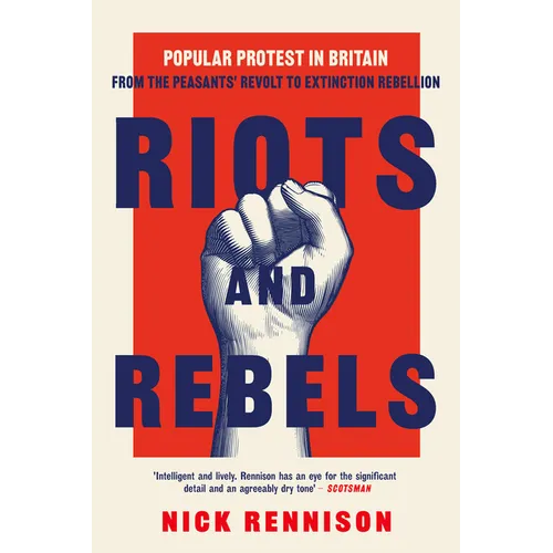 Riots and Rebels: Popular Protest in Britain from the Peasants' Revolt to Extinction Rebellion