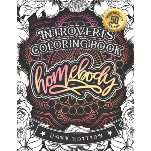 Introverts Coloring Book: Homebody: (Dark Edition): A Hilarious Fun Colouring Gift Book For Adults Relaxation With Funny Sarcastic Solitary Quot