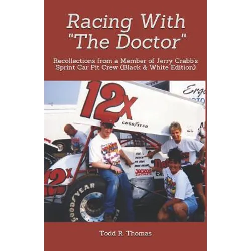 Racing With "The Doctor": Recollections from a Member of Jerry Crabb's Sprint Car Pit Crew (Black & White Edition)