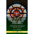 The Person and Work of the Holy Spirit: Its Deity, Essence and Relation to Christ the Lord and Christian Believers on Earth (Hardcover)