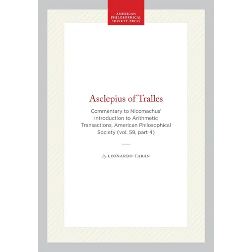 Asclepius of Tralles: Commentary to Nicomachus' Introduction to Arithmetic Transactions, American Philosophical Society (Vol. 59, Part 4)