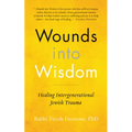 Wounds Into Wisdom: Healing Intergenerational Jewish Trauma