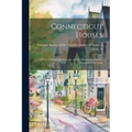 Connecticut Houses: A List of Manuscript Histories of Early Connecticut Homes, Presented to the Conn