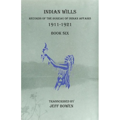 Indian Wills, 1911-1921 Book Six: Records of the Bureau of Indian Affairs