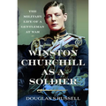 Winston Churchill as a Soldier: The Military Life of a Gentleman at War