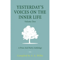 Yesterday's Voices on the Inner Life: Volume Two: A Prose and Poetry Anthology