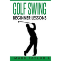 Golf Swing: Beginner Lessons