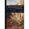 Jerusalem, its History and Hope