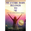 My Entire Body Belongs to Me: And I Will Always Protect Myself