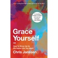 Grace Yourself: How to Show Up for the Sober Life You Want