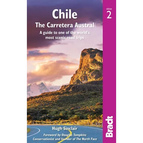 Chile: The Carretera Austral: A Guide to One of the World's Most Scenic Road Trips