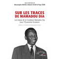 Sur les traces de Mamadou Dia: Les enjeux de la Fondation Mamadou Dia pour l'Économie Humaine