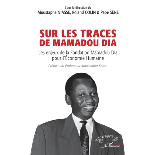 Sur les traces de Mamadou Dia: Les enjeux de la Fondation Mamadou Dia pour l'Économie Humaine
