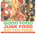 Good Food, Junk Food, Rotten Food - Science Book for Kids 5-7 Children's Science Education Books