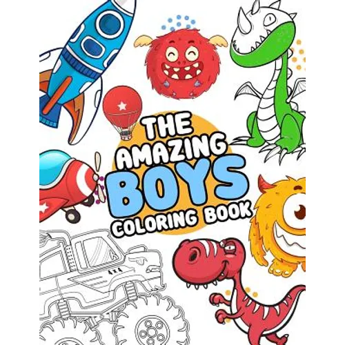 The Amazing boys coloring book: Boys Colouring Book Ultimate Coloring, dinosaur, monster, rocket, shark.. and more(For Boys Aged 4-8)