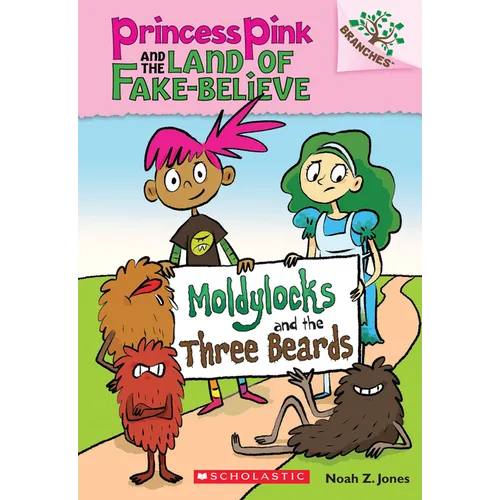 Moldylocks and the Three Beards: A Branches Book (Princess Pink and the Land of Fake-Believe #1)