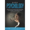 Dark Psychology: How to Use the NLP Secret Methods of Manipulation for Social Influence, Emotional Persuasion, Deception and Mind Control - A Guide Ba