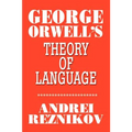 George Orwell's Theory of Language