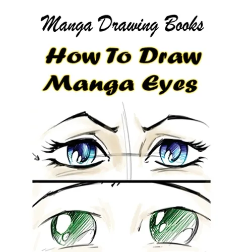 Manga Drawing Books: How to Draw Manga Eyes: Learn Japanese Manga Eyes And Pretty Manga Face