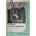 Hurrah Revolutionaries: The Polish Canadian Communist Movement, 1918-1948 Volume 2