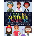 I Can Be Anything I Want To: Inspirational Careers Coloring Book For Girls (Large Size)