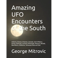 Amazing UFO Encounters of the South: Alabama, Arizona, Arkansas, Colorado, Gulf of Mexico, Kansas, Kentucky, Louisiana, Mississippi, Missouri, Nevada,