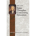 Some Thoughts Concerning Education: (Including of the Conduct of the Understanding)