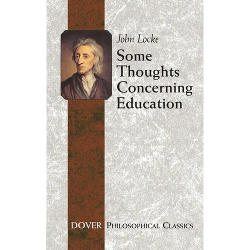 Some Thoughts Concerning Education: (Including of the Conduct of the Understanding)