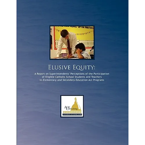 Elusive Equity: A Report on Superintendents' Perceptions of the Participation of Eligible Catholic School Students and Teachers in Ele