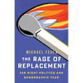 The Rage of Replacement: Far Right Politics and Demographic Fear