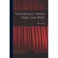 Vaudeville Trails Thru the West