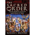 The Sacred Order: And The Mystical Legend Of Saint Francis Of Assisi
