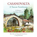 CASANOVALTA--A Tuscan Farmhouse: My Life in Italy with Architect Craig Ellwood