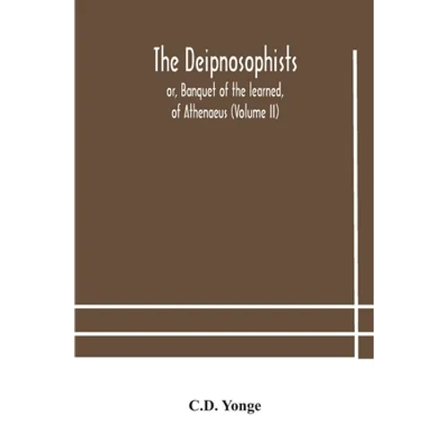 The Deipnosophists; Or, Banquet Of The Learned, Of Athenaeus (Volume Ii)